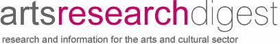 Arts Research Digest - Research and information for the arts and cultural sector